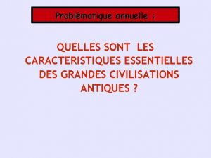 Problmatique annuelle QUELLES SONT LES CARACTERISTIQUES ESSENTIELLES DES