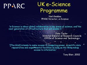 UK eScience Programme Neil Geddes PPARC Director eScience