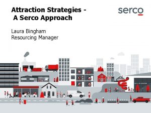 Attraction Strategies A Serco Approach Laura Bingham Resourcing
