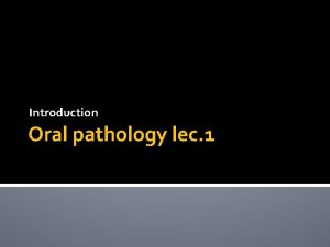 Introduction Oral pathology lec 1 Introduction and Review