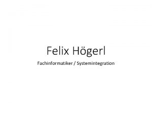 Felix Hgerl Fachinformatiker Systemintegration Inhalt Zu meiner Person