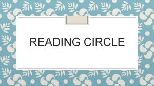 READING CIRCLE Roles in a reading circle Discussion