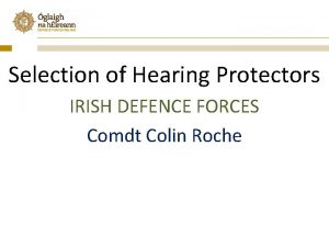 Selection of Hearing Protectors IRISH DEFENCE FORCES Comdt