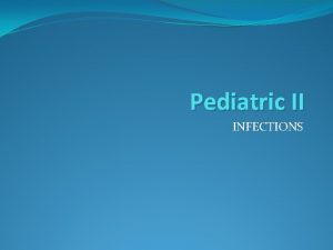 Pediatric II INFECTIONS Bronchiolitis Bronchiolitis a lower respiratory