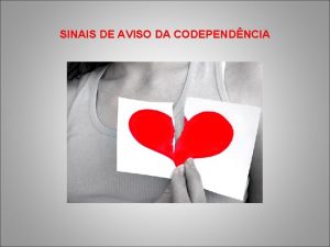 SINAIS DE AVISO DA CODEPENDNCIA SINAIS DE AVISO