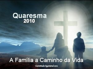 Quaresma 2010 A Famlia a Caminho da Vida