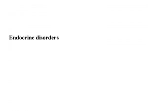 Endocrine disorders Introduction Disorders of Pituitary gland Disorders