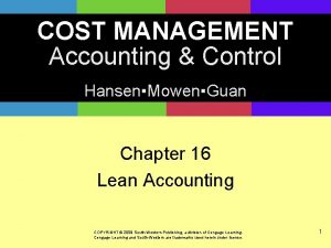 COST MANAGEMENT Accounting Control HansenMowenGuan Chapter 16 Lean