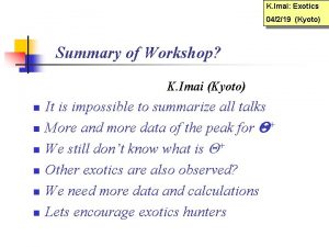 K Imai Exotics 04219 Kyoto Summary of Workshop