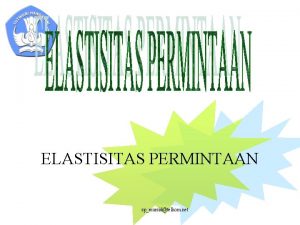 ELASTISITAS PERMINTAAN spmursidtelkom net PENGERTIAN ELASTISITAS PERMINTAAN u