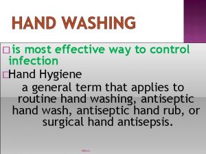 HAND WASHING is most effective way to control