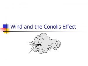 Wind and the Coriolis Effect n n n