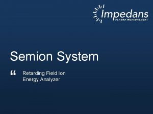 Semion System Retarding Field Ion Energy Analyzer Importance