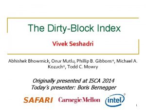 The DirtyBlock Index Vivek Seshadri Abhishek Bhowmick Onur