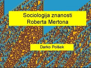 Sociologija znanosti Roberta Mertona Darko Polek Robert Merton