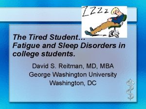 The Tired Student Fatigue and Sleep Disorders in