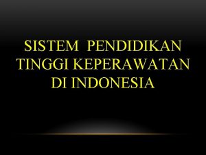 SISTEM PENDIDIKAN TINGGI KEPERAWATAN DI INDONESIA 1 2