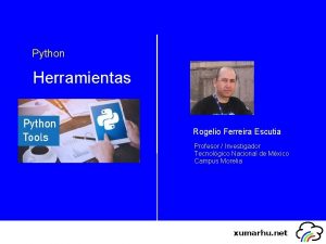 Python Herramientas Rogelio Ferreira Escutia Profesor Investigador Tecnolgico