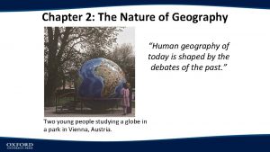 Chapter 2 The Nature of Geography Human geography