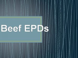 Beef EPDs What are EPDs Expected Progeny Difference