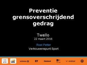 Preventie grensoverschrijdend gedrag Twello 22 maart 2016 Roel