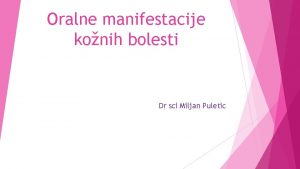 Oralne manifestacije konih bolesti Dr sci Miljan Puletic