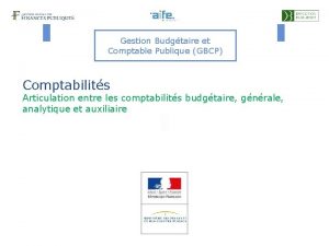 Gestion Budgtaire et Comptable Publique GBCP Comptabilits Articulation