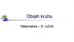 Obsah kruhu Matematika 8 ronk Obsah kruhu Sestroj