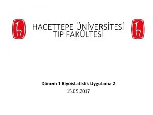 HACETTEPE NVERSTES TIP FAKLTES Dnem 1 Biyoistatistik Uygulama