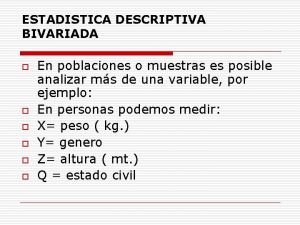 ESTADISTICA DESCRIPTIVA BIVARIADA o o o En poblaciones