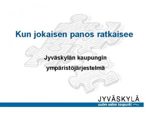 Kun jokaisen panos ratkaisee Jyvskyln kaupungin ympristjrjestelm Jyvskyln