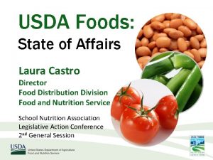 USDA Foods State of Affairs Laura Castro Director