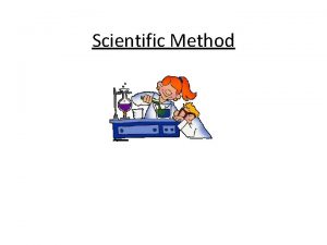 Scientific Method Scientific Method a method of research