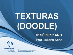 TEXTURAS DOODLE 8 SRIE9 ANO Prof Juliana Sena