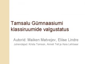 Tamsalu Gmnaasiumi klassiruumide valgustatus Autorid Maiken Matvejev Eliise