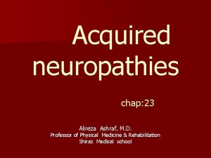 Acquired neuropathies chap 23 Alireza Ashraf M D