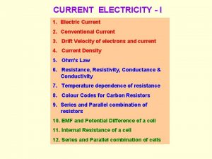 CURRENT ELECTRICITY I 1 Electric Current 2 Conventional