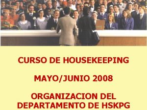 CURSO DE HOUSEKEEPING MAYOJUNIO 2008 ORGANIZACION DEL DEPARTAMENTO