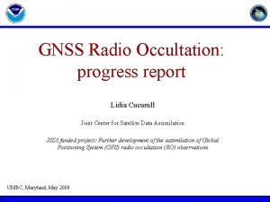 GNSS Radio Occultation progress report Lidia Cucurull Joint