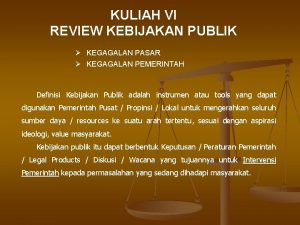 KULIAH VI REVIEW KEBIJAKAN PUBLIK KEGAGALAN PASAR KEGAGALAN