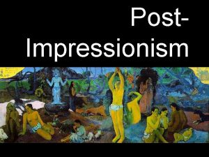 Post impressionism slideshare Post impressionism slideshare