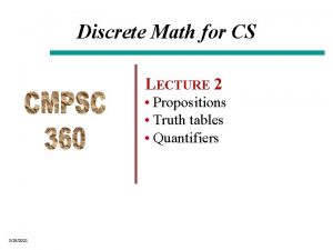 Discrete Math for CS LECTURE 2 Propositions Truth