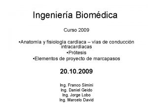 Ingeniera Biomdica Curso 2009 Anatoma y fisiologa cardaca