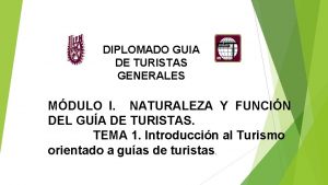 DIPLOMADO GUIA DE TURISTAS GENERALES MDULO I NATURALEZA