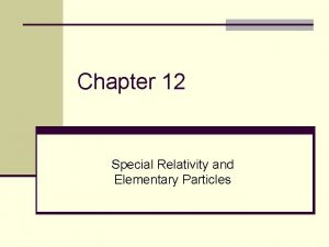 Chapter 12 Special Relativity and Elementary Particles Special