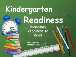 Kindergarten Readiness Promoting Readiness to Read Noel Reasoner