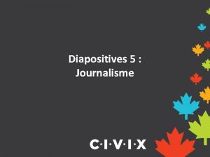 Diapositives 5 Journalisme Questce que le journalisme Le