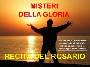 MISTERI DELLA GLORIA Per andare avanti ripremi sempre