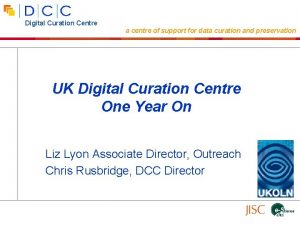 Digital Curation Centre a centre of support for