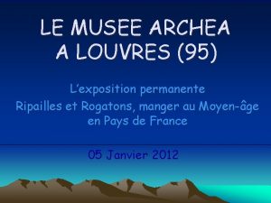 LE MUSEE ARCHEA A LOUVRES 95 Lexposition permanente